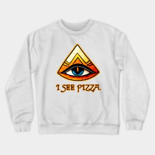 I See Pizza. Crewneck Sweatshirt